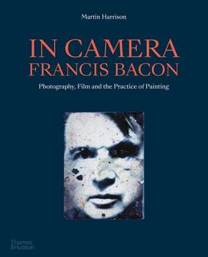 In Camera - Francis Bacon de Martin Harrison