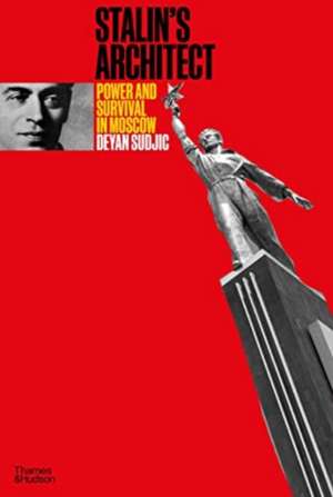 Stalin's Architect de Deyan Sudjic