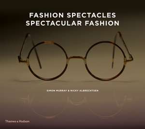 Fashion Spectacles, Spectacular Fashion: Eyewear Styles and Shapes from Vintage to 2020 de Nicky Albrechtsen