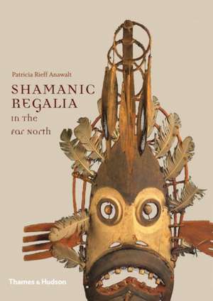 Shamanic Regalia in the Far North de Patricia Rieff Anawalt