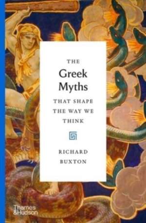 The Greek Myths That Shape the Way We Think de Richard Buxton