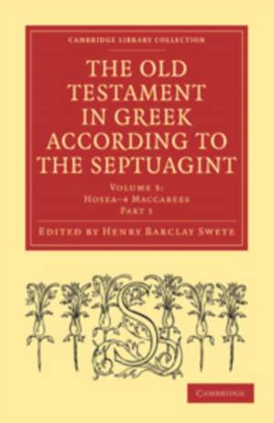 The Old Testament in Greek According to the Septuagint: Volume 3, Hosea 4 Maccabees de Henry Barclay Swete