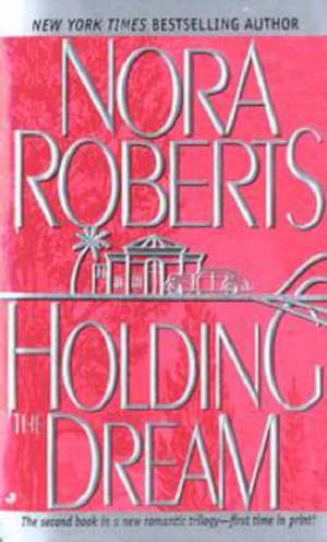 Holding the Dream de Nora Roberts