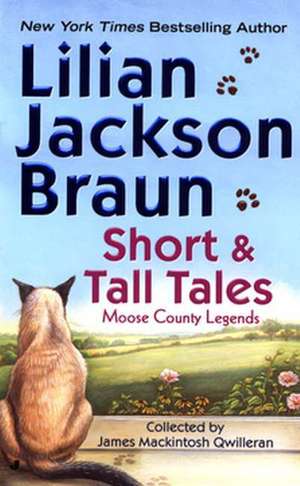 Short and Tall Tales: Moose County Legends Collected by James Mackintosh Qwilleran de Lilian Jackson Braun