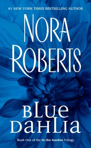 Blue Dahlia: In the Garden Trilogy de Nora Roberts