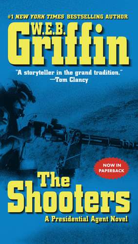 The Shooters: A Presidential Agent Novel de W. E. B. Griffin