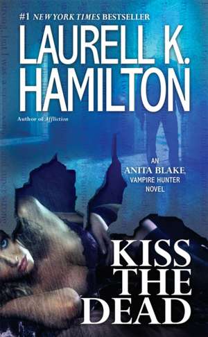 Kiss the Dead de Laurell K. Hamilton