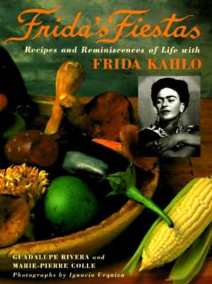 Frida's Fiestas: Recipes & Remniscences of Life with Frida Kahlo de Eric S. Trautmann