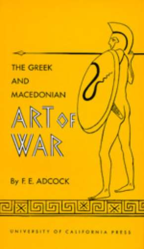 The Greek & Macedonian Art of War de Frank E Adcock