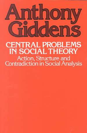 Central Problems in Social Theory: Action, Sturcture, Cont de Anthony Giddens