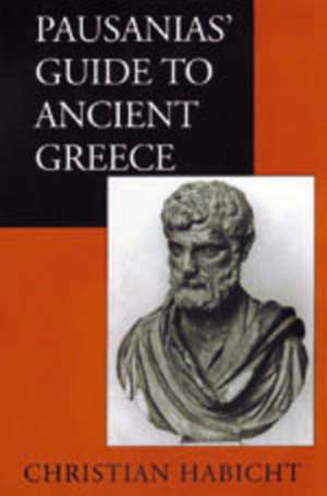 Pausanias′ Guide to Ancient Greece de Christian Habicht