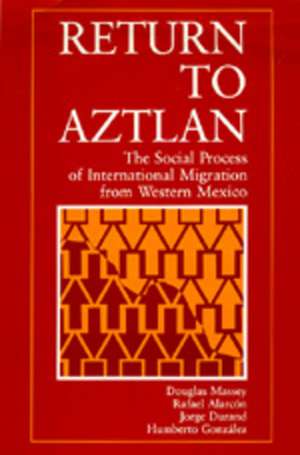 Return to Aztlan – The Social Process of International Migration from Western Mexico (Paper) de Massey