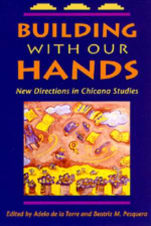 Building with Our Hands: New Directions in Chicana Studies (Paper) de Adela De La Torre