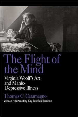 The Flight of the Mind – Virginia Woolf′s Art & Manic–Depressive Illness de Caramagno