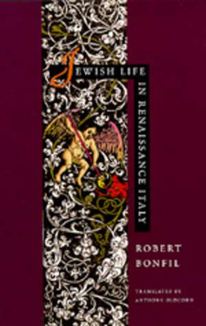 Jewish Life in Renaissance Italy de Robert Bonfil