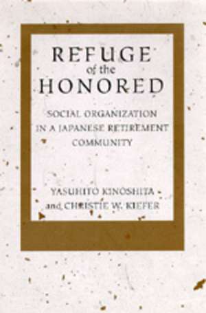 Refuge of the Honored – Social Organization in a Japanese Retirement Community de Yasuhito Kinoshita