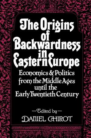 Origins of Backwardness in Eastern Europe – Economics & Politics from the Middle Ages until the Early Twentieth Century (Paper) de Chirot