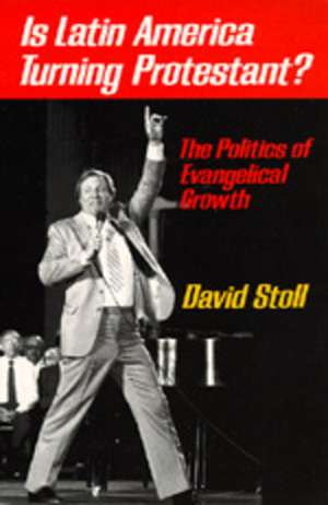 Is Latin America Turning Protestant? the Politics of Evangelical Growth (Paper) de Stoll