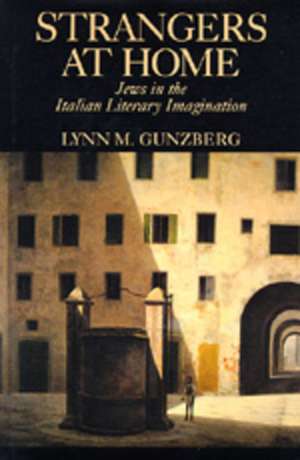 Strangers at Home – Jews in the Italian Literacy Imagination de Lynn M. Grunzberg