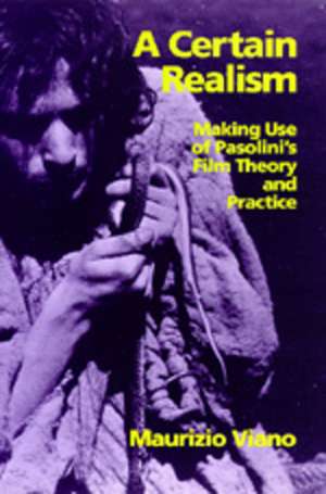 A Certain Realism – Making Use of Pasolini′s film theory & Practice (Paper) de Maurizio Viano