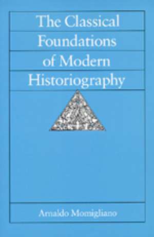 Classical Foundations of Modern Histriography (Paper) de Arnaldo Momigliano