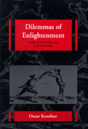 Dilemmas of Enlightenment – Studies in the Rhetoric & Logic of Ideology de Oscasr Kenshur