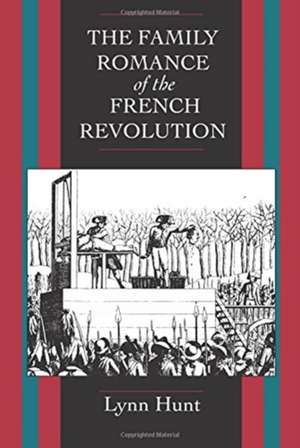 The Family Romance of the French Revolution de Lynn Hunt