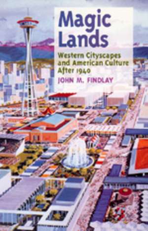 Magic Lands – Western Cityscapes & American Culture After 1940 (Paper) de John M. Findlay