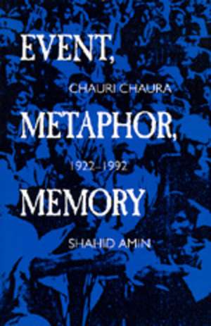 Event, Metaphor, Memory de Shahid Amin