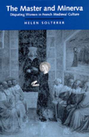 Master & Minerva – Disputing Women in French Medieval Culture (Paper) de Helen Solterer