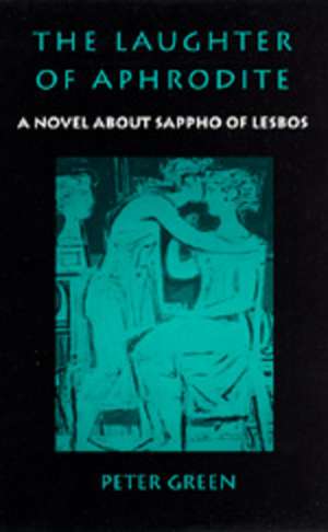 The Laughter of Aphrodite – A Novel About Sappho of Lesbos (Paper) de Peter Green