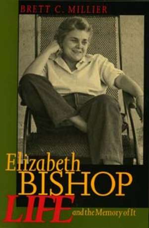 Elizabeth Bishop – Life & the Memory of it de Brett C. Millier