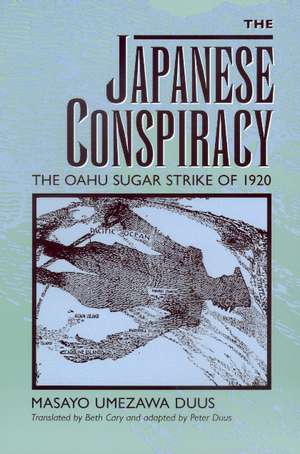 The Japanese Conspiracy – The Oahu Sugar Strike of 1920 (Paper) de Masayo Umezawa Duus