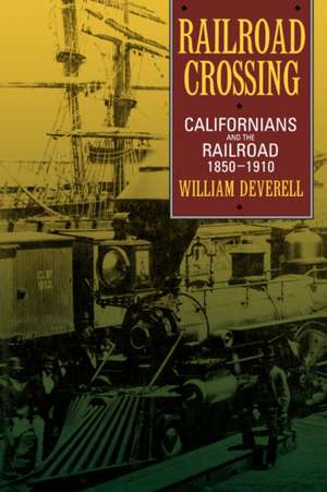 Railroad Crossing – Californians & the Railroad, 1850–1910 (Paper) de William Deverell