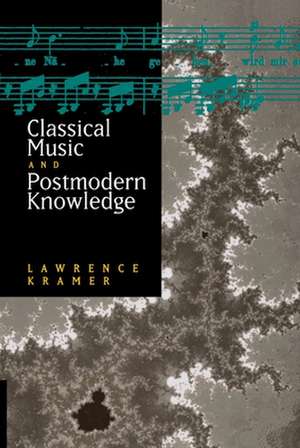 Classical Music and Postmodern Knowledge de Lawrence Kramer