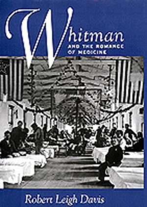 Whitman & The Romance of Medicine de Robert Leigh Davis