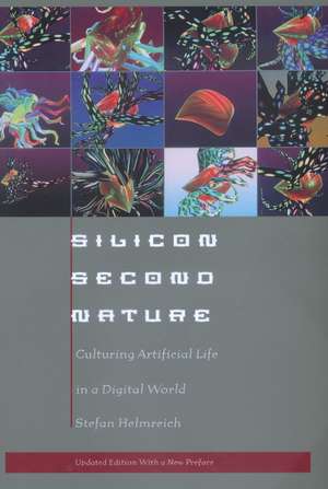 Silicon Second Nature – Culturing Artificial Life in A Digital World de Stefan Helmreich