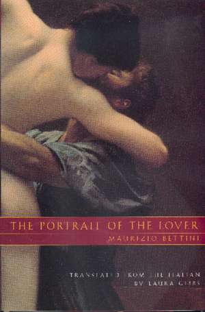 The Portrait of the Lover de Maurizio Bettini