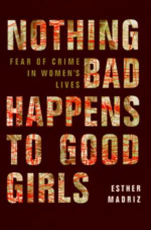 Nothing Bad Happens to Good Girls – Fear of Crime in Women′s Lives (Paper) de Esther Madriz