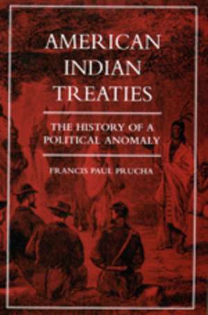 American Indian Treaties – The History of a Political Anomaly (Paper) de Francis Paul Prucha