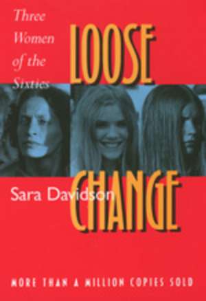 Loose Change – Three Women of the Sixties de Sara Davidson