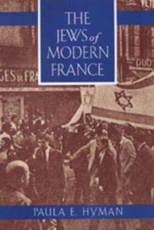 The Jews of Modern France de Paula E Hyman