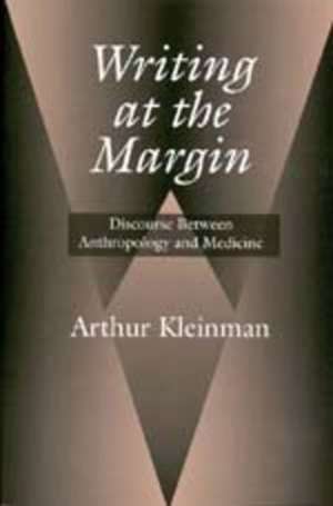 Writing at the Margin – Discourse Between Anthropology & Medicine (Paper) de Arthur Kleinman