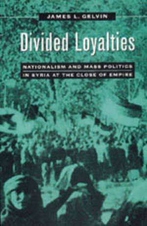 Divided Loyalties de James L. Gelvin
