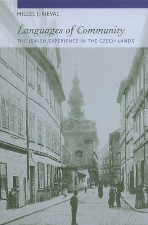 Languages of Community – The Jewish Experience in the Czech Lands de Hillel J Kieval