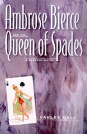 Ambrose Bierce & the Queen of Spades – A Mystery Novel de Oakley Hall