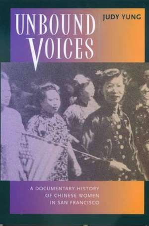 Unbound Voices – A Documentary History of Chinese Women in San Francisco (Paper) de Judy Yung