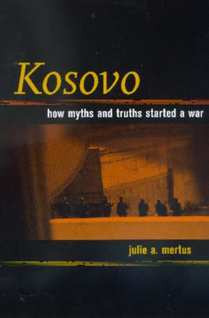 Kosovo – How Myths & Truths Started a War (Paper) de Julia A Mertus