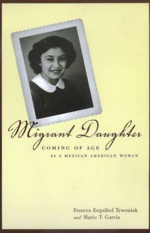 Migrant Daughter – Coming of Age of a Mexican American Woman de Frances E Tywoniak