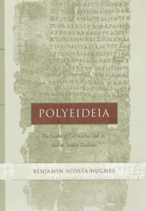 Polyeideia – The Iambi of Callimachus & the Archaic Iambic Tradition de Benjamin Acosta–hughes